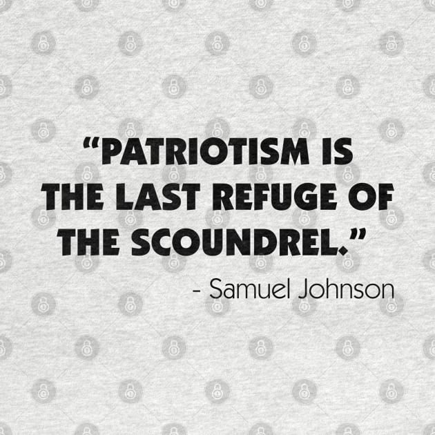 Patriotism is The Last Refuge of The Scoundrel - Samuel Johnson by Everyday Inspiration